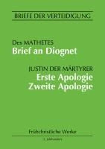 Brief An Diognet. Erste Apologie. Zweite Apologie