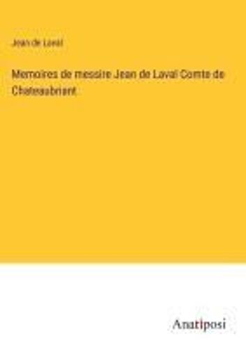 Memoires De Messire Jean De Laval Comte De Chateaubriant