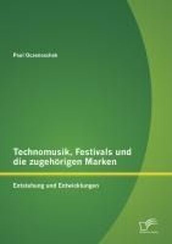 Technomusik, Festivals Und Die Zugehörigen Marken: Entstehung Und Entwicklungen