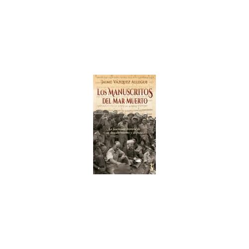 Manuscritos Del Mar Muerto, Los \"La Fascinante Historia De Su Descubrimiento Y Disputa\