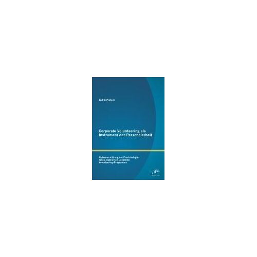 Corporate Volunteering Als Instrument Der Personalarbeit: Nutzenermittlung Am Praxisbeispiel Eines Etablierten Corporate Volunteering-Programms