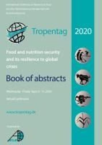 Tropentag 2020 - International Research On Food Security, Natural Resource Management And Rural Development. Food And Nutrition Security And Its Resilience To Global Crises - Book Of Abstracts