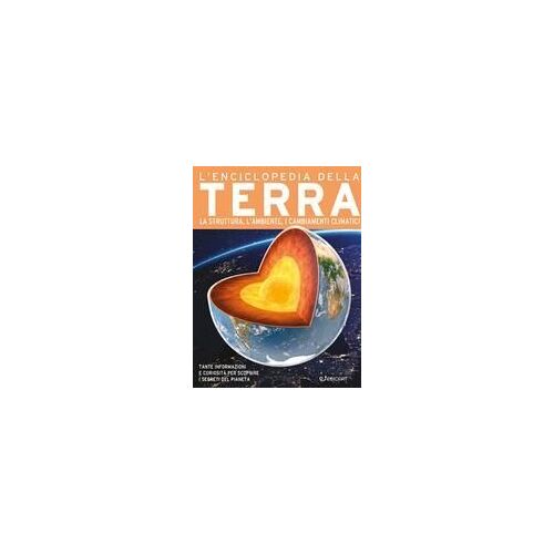 L' Enciclopedia Della Terra. La Struttura, L'ambiente, I Cambiamenti Climatici