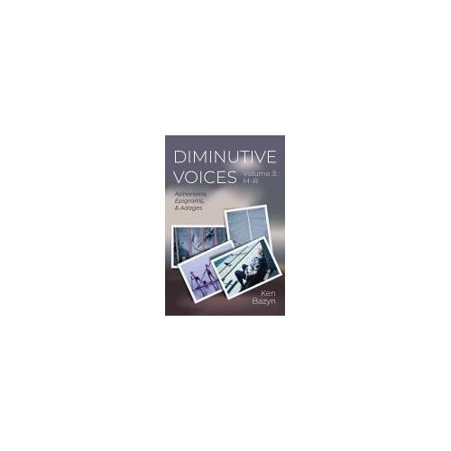 Diminutive Voices, Volume 3: M-R: Aphorisms, Epigrams, And Adages