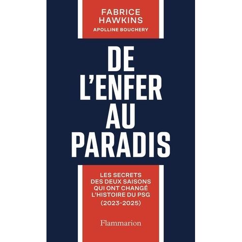 De L'enfer Au Paradis - Les Secrets Des Deux Saisons Qui Ont Changé L'histoire Du Psg (2023-2025)
