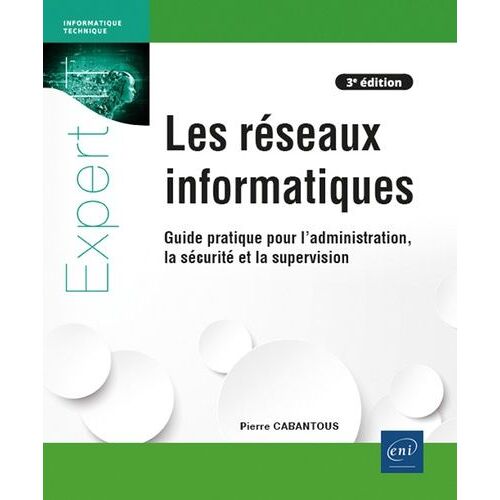 Les Réseaux Informatiques - Guide Pratique Pour L'administration, La Sécurité Et La Supervision