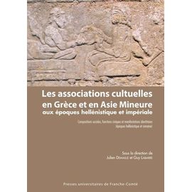 Les Associations Cultuelles En Grèce Et En Asie Mineure Aux Époques Hellénistique Et Impériale - Compositions Sociales, Fonctions Civiques Et Manifestations Identitaires (Époques...
