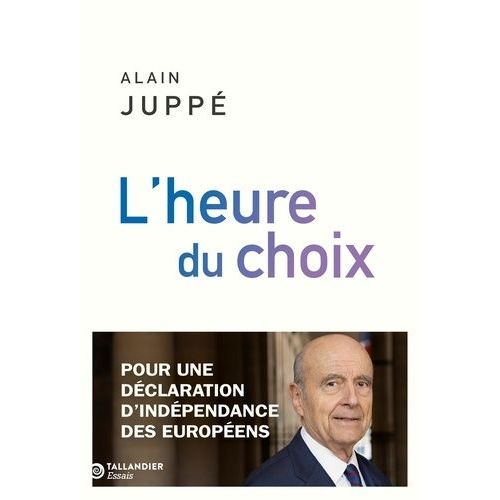 L'heure Du Choix - Pour Une Déclaration D'indépendance Des Européens