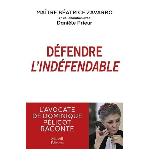 Défendre L'indéfendable - L'avocate De Dominique Pélicot Raconte
