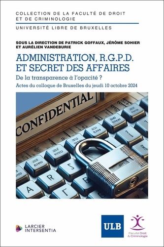 Administration, R.G.P.D. Et Secrets D'affaires - De La Transparence À L'opacité ?