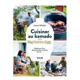 Cuisiner Au Kamado Avec Big Green Egg - Barbecue, Four, Plancha, Four À Pizza, Fumoir