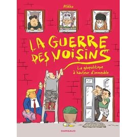 La Guerre Des Voisins - La Géopolitique À Hauteur D'immeuble