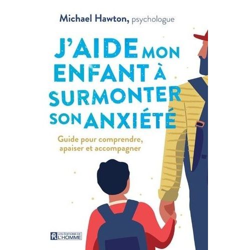 J'aide Mon Enfant À Surmonter Son Anxiété - Guide Pour Comprendre, Apaiser Et Accompagner