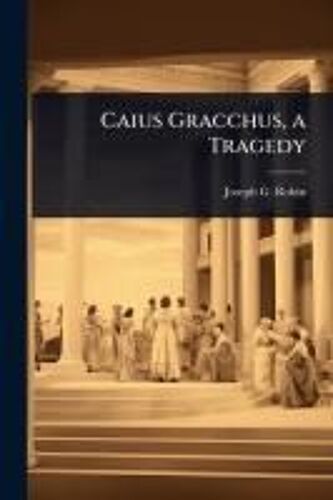 Caius Gracchus, A Tragedy