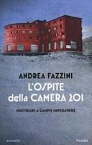 L' Ospite Della Camera 201. Mussolini A Campo Imperatore