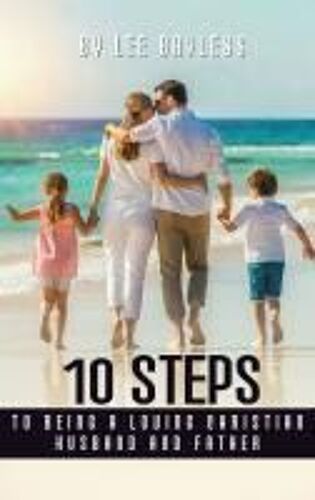 10 Steps To Being A Loving Christian Husband And Father
