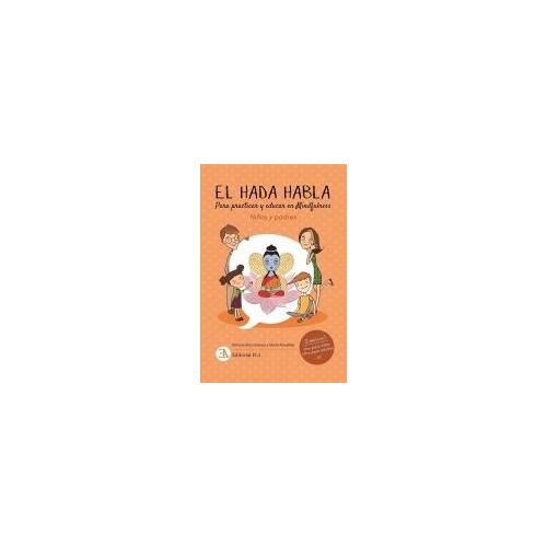 El Hada Habla : Mindfulness Para Niños Y Padres : Para Practicar Y Educar En Mindfulness