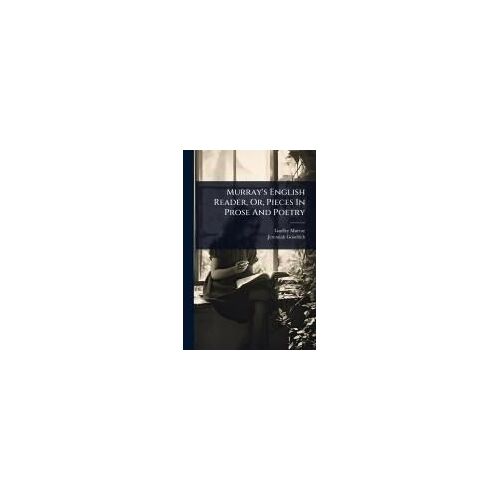 Murray's English Reader, Or, Pieces In Prose And Poetry