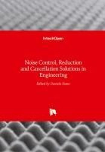 Noise Control, Reduction And Cancellation Solutions In Engineering