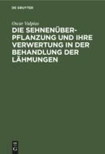 Die Sehnenüberpflanzung Und Ihre Verwertung In Der Behandlung Der Lähmungen