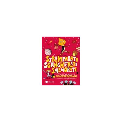 Strampalati, Sgangherati, Smemorati. Tutti I Bambini Di Gianni Rodari