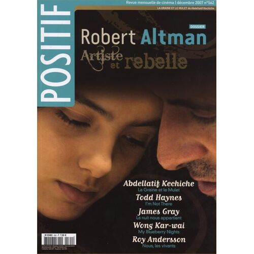 Positif N° 562 _ Décembre 2007 _ Dossier Robert Altman / La Graine Et Le Mulet : Abdellatif Kechiche / I'M Not There : Todd Haynes / La Nuit Nous Appartient : James Gray / Wong Kar Wai / Roy Andersson