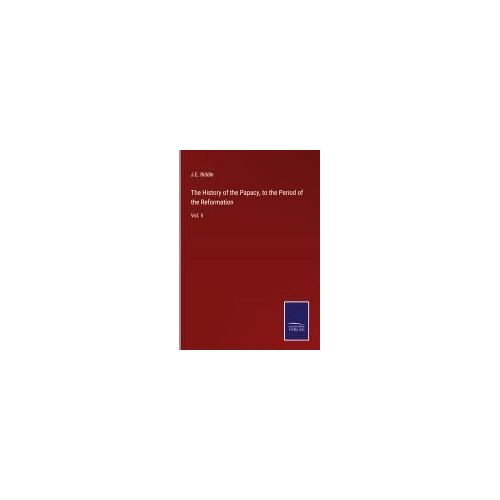 The History Of The Papacy, To The Period Of The Reformation