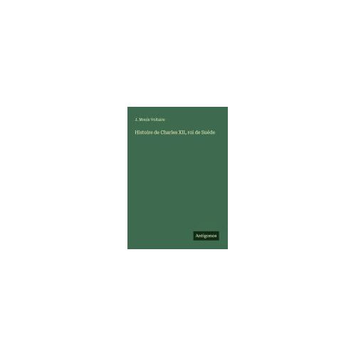 Histoire De Charles Xii, Roi De Suéde