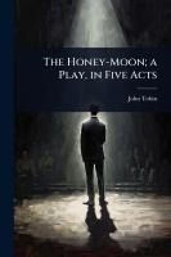 The Honey-Moon; A Play, In Five Acts