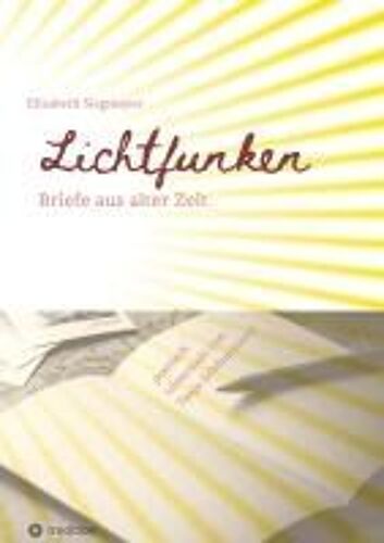 Lichtfunken - Zeitreise Mit Alten Briefen Und Fotografien