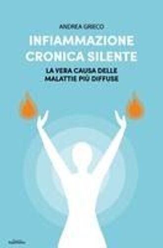Infiammazione Cronica Silente. La Vera Causa Delle Malattie Più Diffuse
