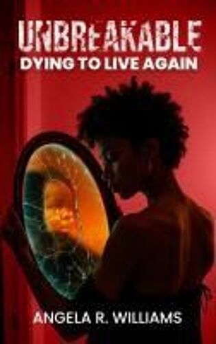 Unbreakable: Dying To Live Again