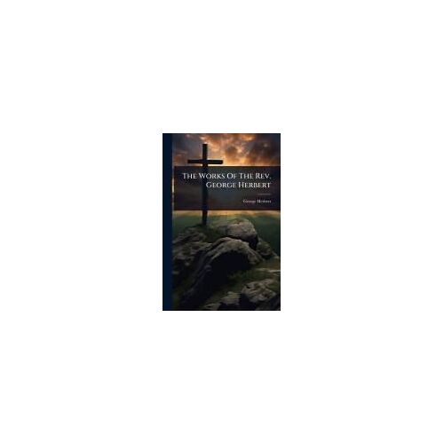 The Works Of The Rev. George Herbert