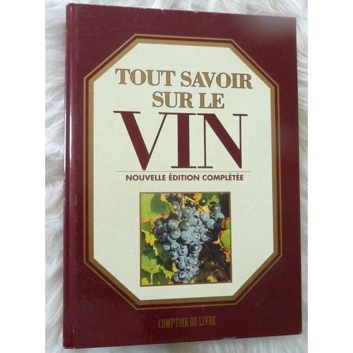 Tout Savoir Sur Le Vin Nouvelle Édition Complétée Terroir Du Livre 1994