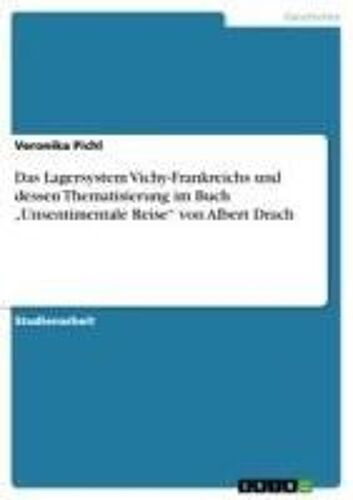 Das Lagersystem Vichy-Frankreichs Und Dessen Thematisierung Im Buch "Unsentimentale Reise" Von Albert Drach