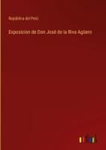 Exposicion De Don José De La Riva Agüero