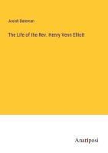The Life Of The Rev. Henry Venn Elliott