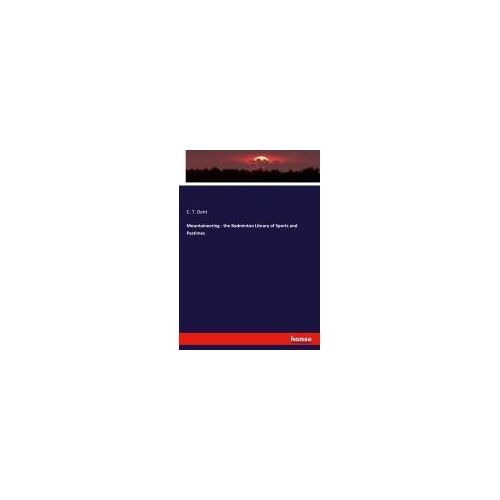 Mountaineering - The Badminton Library Of Sports And Pastimes