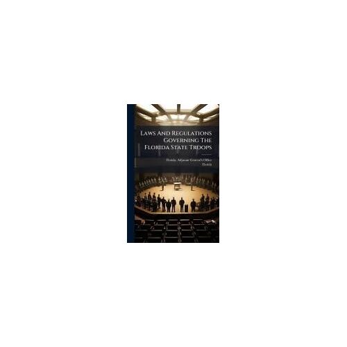 Laws And Regulations Governing The Florida State Troops