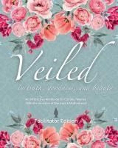 Veiled In Truth, Goodness, & Beauty: An Interactive Workbook For Catholic Women With The Vocation Of Marriage & Motherhood (Facilitator Edition)