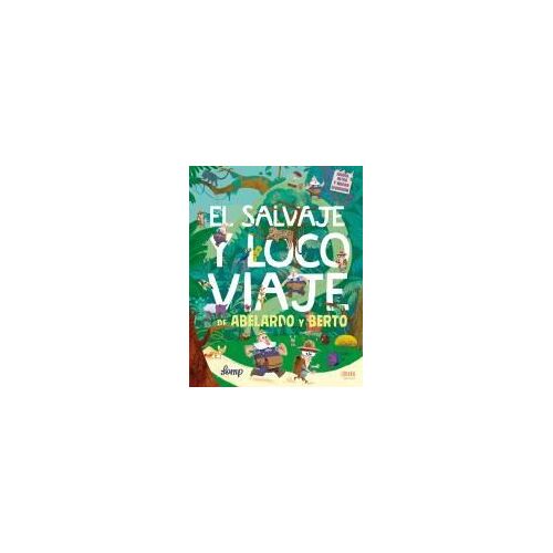El Salvaje Y Loco Viaje De Abelardo Y Berto