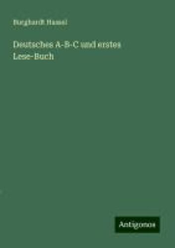 Deutsches A-B-C Und Erstes Lese-Buch