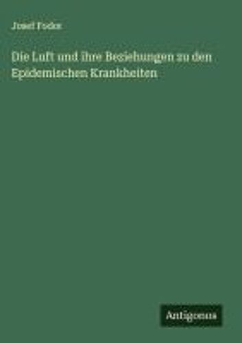 Die Luft Und Ihre Beziehungen Zu Den Epidemischen Krankheiten