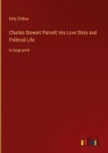 Charles Stewart Parnell; His Love Story And Political Life