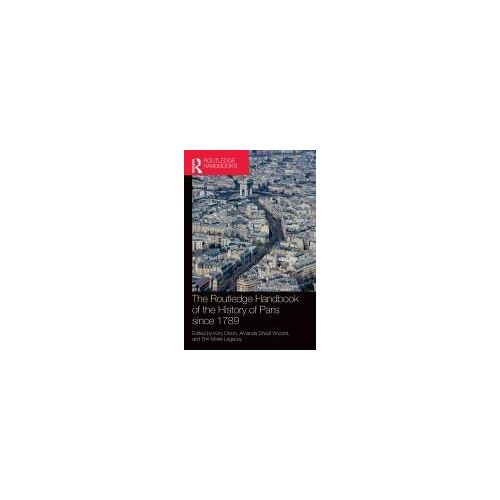 The Routledge Handbook Of The History Of Paris Since 1789