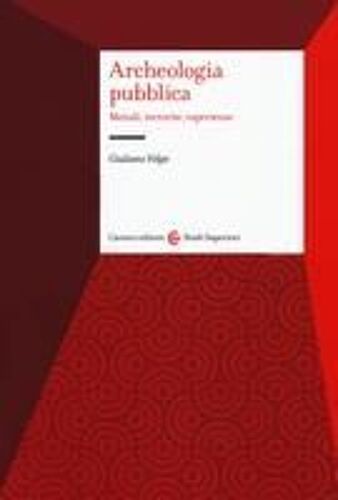 Archeologia Pubblica. Metodi, Tecniche, Esperienze