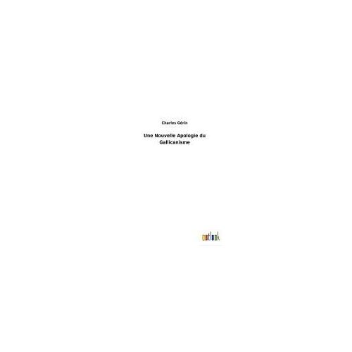 Une Nouvelle Apologie Du Gallicanisme