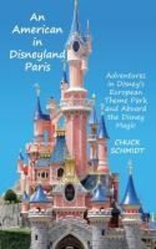 An American In Disneyland Paris: Adventures In Disney's European Theme Park And Aboard The Disney Magic