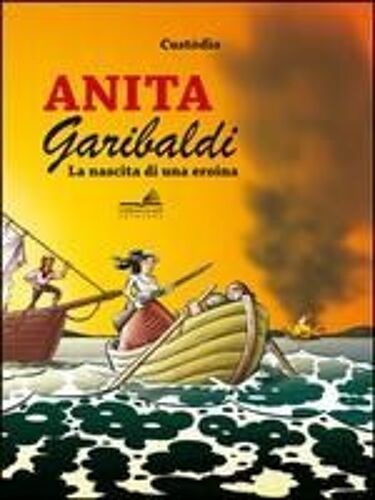 Anita Garibaldi. La Nascita Di Una Eroina