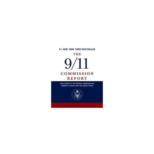 The 9/11 Commission Report: Final Report Of The National Commission On Terrorist Attacks Upon The United States